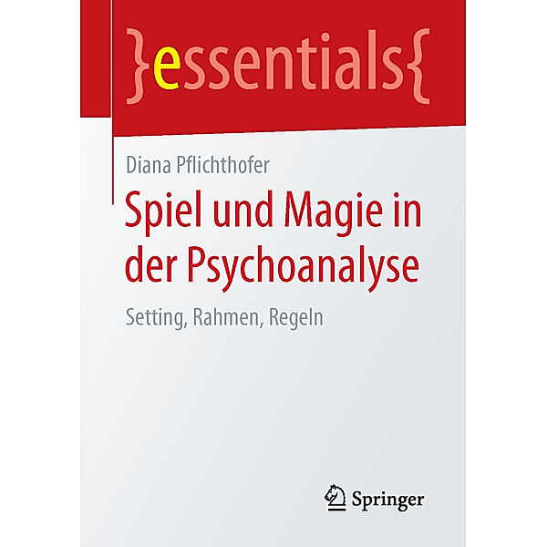 Spiel und Magie in der Psychoanalyse, Diana Pflichthofer