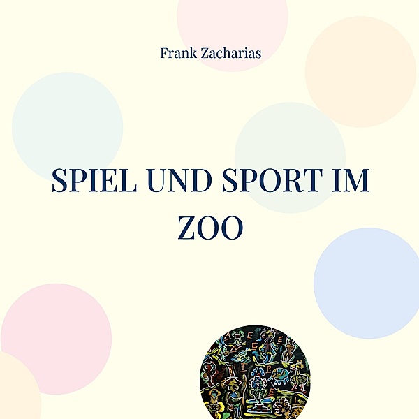 Spiel und Sport im Zoo, Frank Zacharias