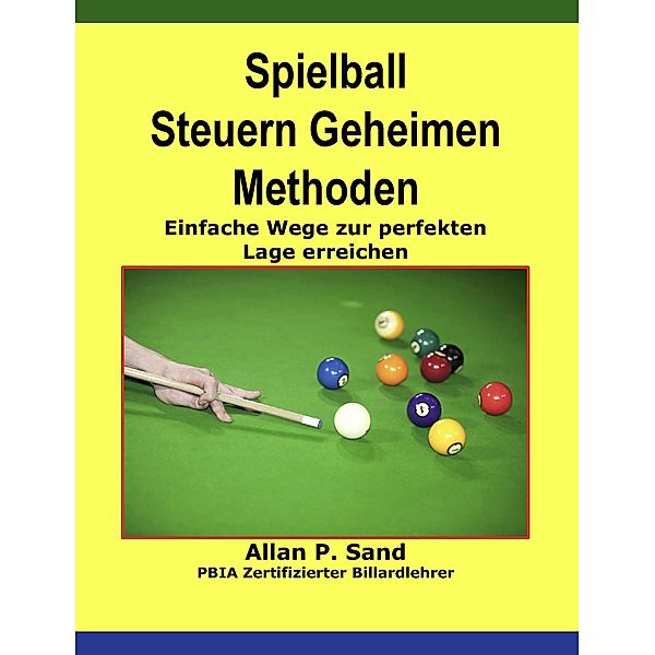 Spielball Steuern Geheimen Methoden - Einfache Wege zur perfekten Lage erreichen, Allan P. Sand