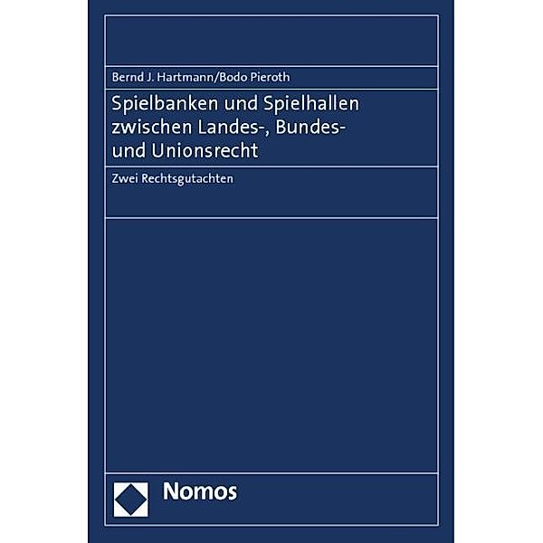 Spielbanken und Spielhallen zwischen Landes-, Bundes- und Unionsrecht, Bernd J. Hartmann, Bodo Pieroth