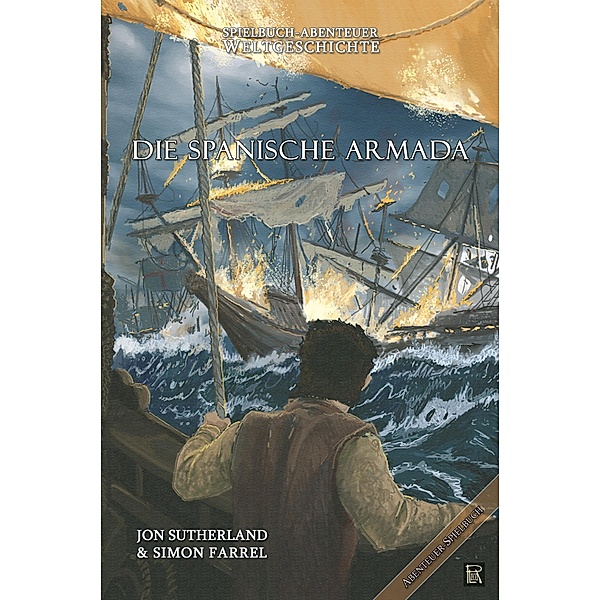 Spielbuch-Abenteuer Weltgeschichte 02 - Die spanische Armada / Spielbuch-Abenteuer Weltgeschichte Bd.2, Jon Sutherland, Simon Farrel