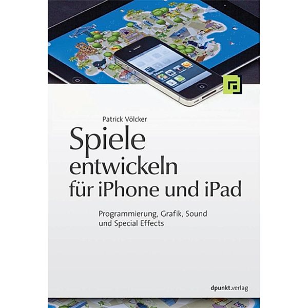 Spiele entwickeln für iPhone und iPad, Patrick Völcker