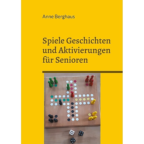 Spiele Geschichten und Aktivierungen für Senioren, Anne Berghaus