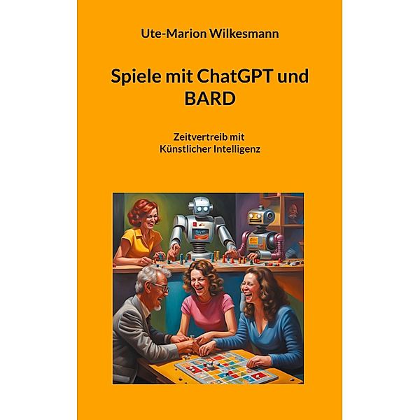 Spiele mit ChatGPT und BARD, Ute-Marion Wilkesmann