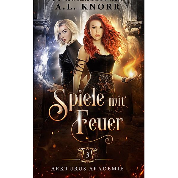 Spiele mit Feuer / Arkturus Akademie Bd.3, A. L. Knorr, Fantasy Bücher, Winterfeld Verlag