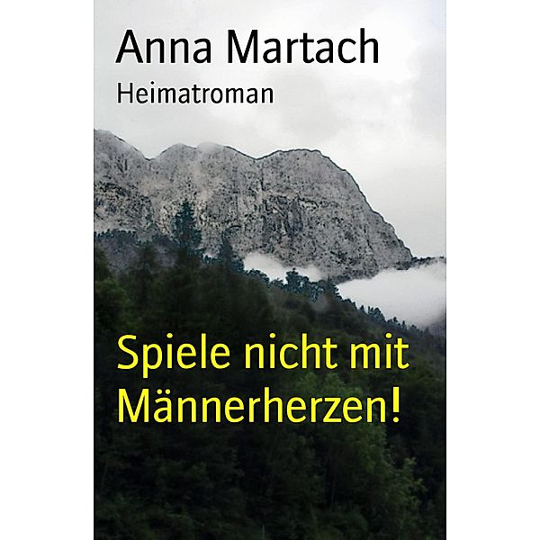 Spiele nicht mit Männerherzen!, Anna Martach