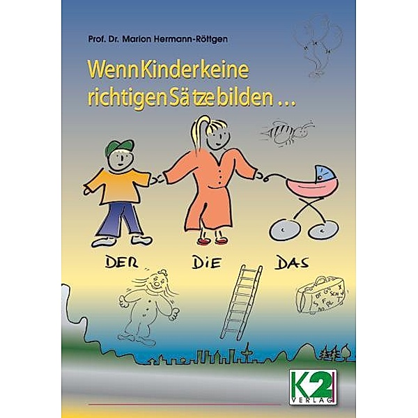 Spiele zur Sprachtherapie: Kapitel.C Wenn Kinder keine richtigen Sätze bilden, Marion Hermann-Röttgen