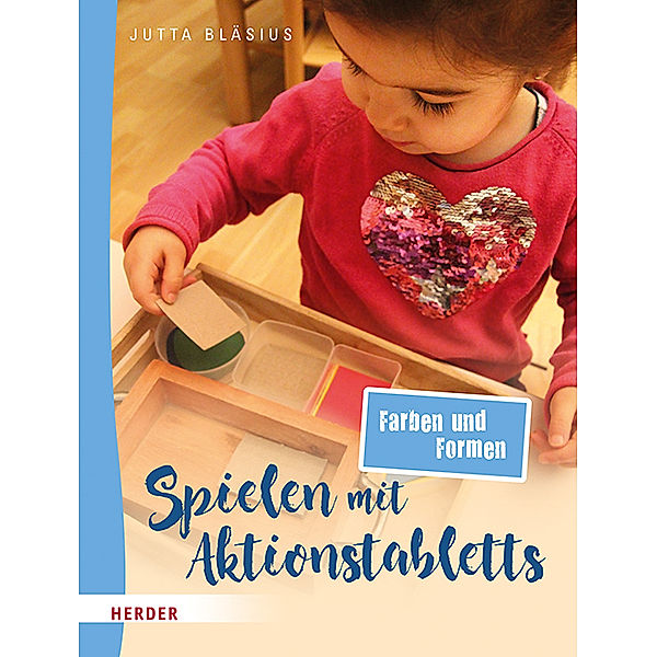 Spielen mit Aktionstabletts: Farben und Formen, Jutta Bläsius