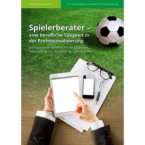 Spielerberater - eine berufliche Tätigkeit in der Professionalisierung, Dirk Jungels, Christian Vogt, Michael Förch
