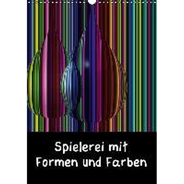 Spielerei mit Formen und Farben (Wandkalender 2016 DIN A3 hoch), Gudrun Nitzold-Briele