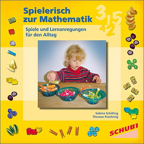 Spielerisch zur Mathematik, Sabine Schilling, Therese Proching