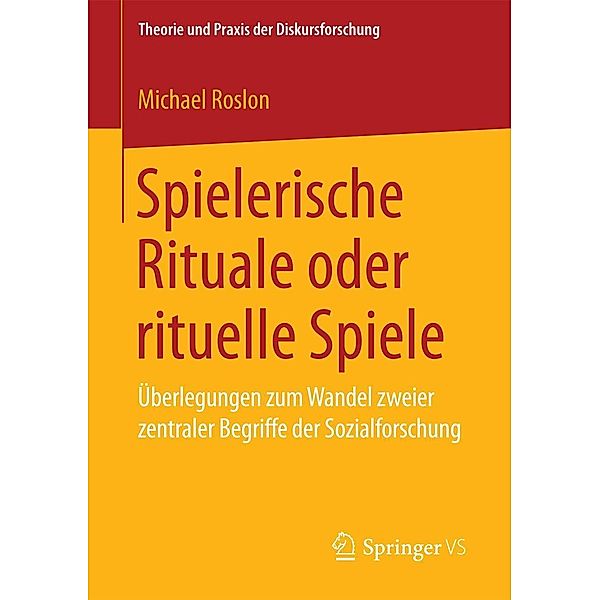 Spielerische Rituale oder rituelle Spiele / Theorie und Praxis der Diskursforschung, Michael Roslon