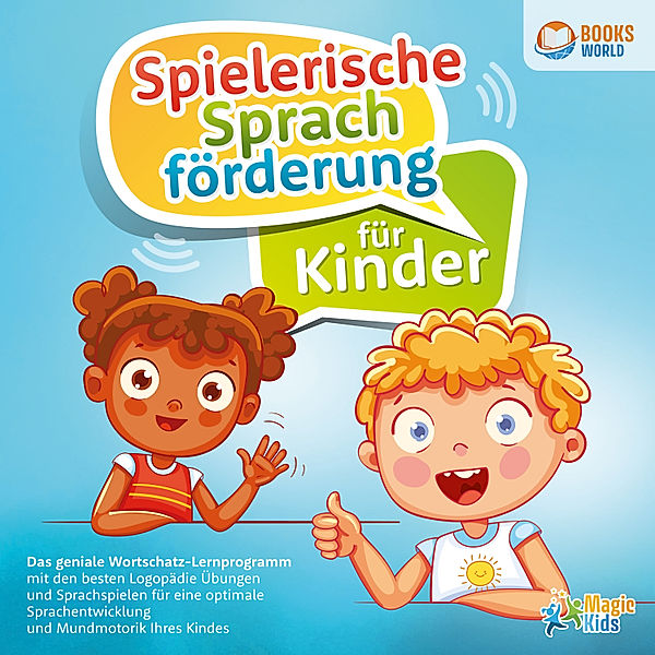 Spielerische Sprachförderung für Kinder: Das geniale Wortschatz-Lernprogramm mit den besten Logopädie Übungen und Sprachspielen für eine optimale Sprachentwicklung und Mundmotorik Ihres Kindes, Magic Kids