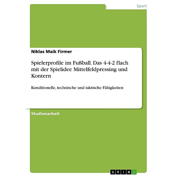 Spielerprofile im Fußball. Das 4-4-2 flach mit der Spielidee Mittelfeldpressing und Kontern, Niklas Maik Firmer