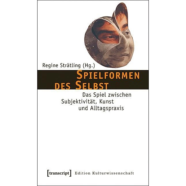 Spielformen des Selbst / Edition Kulturwissenschaft Bd.2