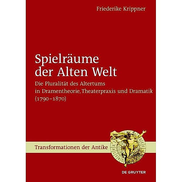 Spielräume der Alten Welt / Transformationen der Antike Bd.40, Friederike Krippner