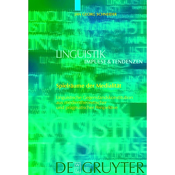 Spielräume der Medialität / Linguistik - Impulse & Tendenzen Bd.29, Jan Georg Schneider