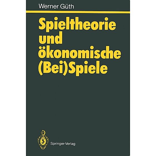 Spieltheorie und ökonomische (Bei)Spiele, Werner Güth