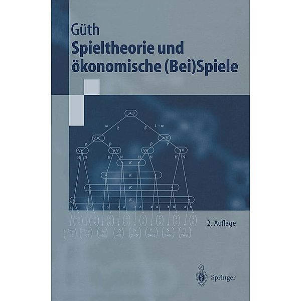 Spieltheorie und ökonomische (Bei)Spiele / Springer-Lehrbuch, Werner Güth