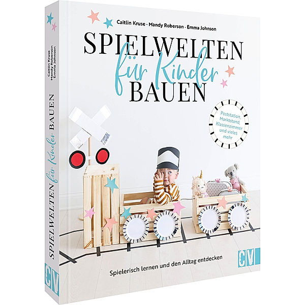 Spielwelten für Kinder bauen, Emma Johnson, Mandy Roberson, Caitlin Kruse