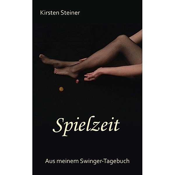 Spielzeit / Aus meinem Swinger-Tagebuch Bd...., Kirsten Steiner