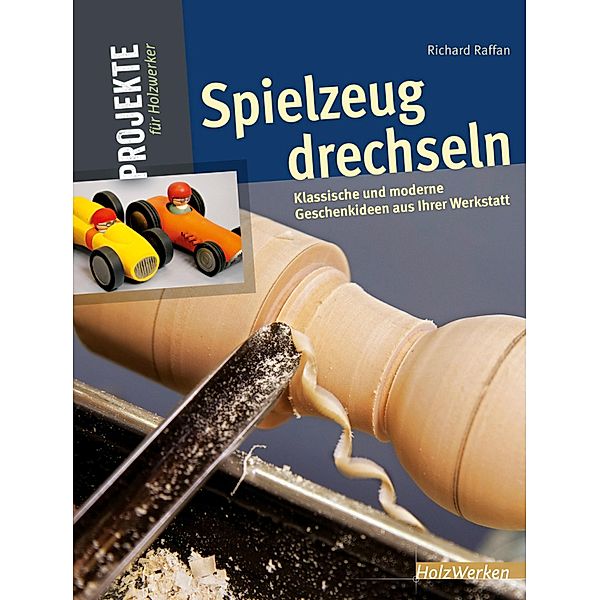 Spielzeug drechseln / Projekte für Holzwerker, Richard Raffan