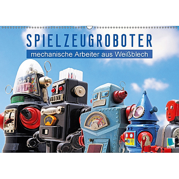 Spielzeugroboter: mechanische Arbeiter aus Weißblech (Wandkalender 2018 DIN A2 quer) Dieser erfolgreiche Kalender wurde, CALVENDO