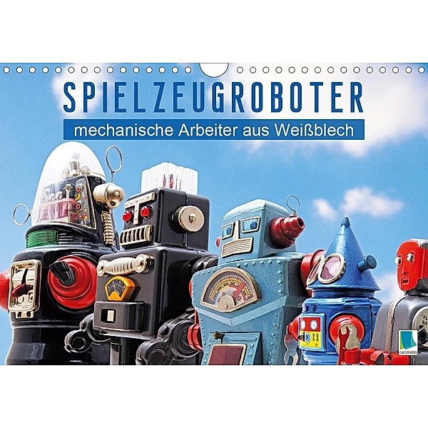 Spielzeugroboter: mechanische Arbeiter aus Weissblech (Wandkalender 2021 DIN A4 quer), Calvendo