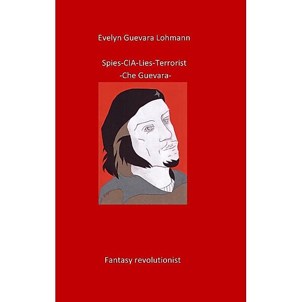 Spies-C.I.A-Lies-Terrorist-Che Guevara, Evelyn Guevara Lohmann