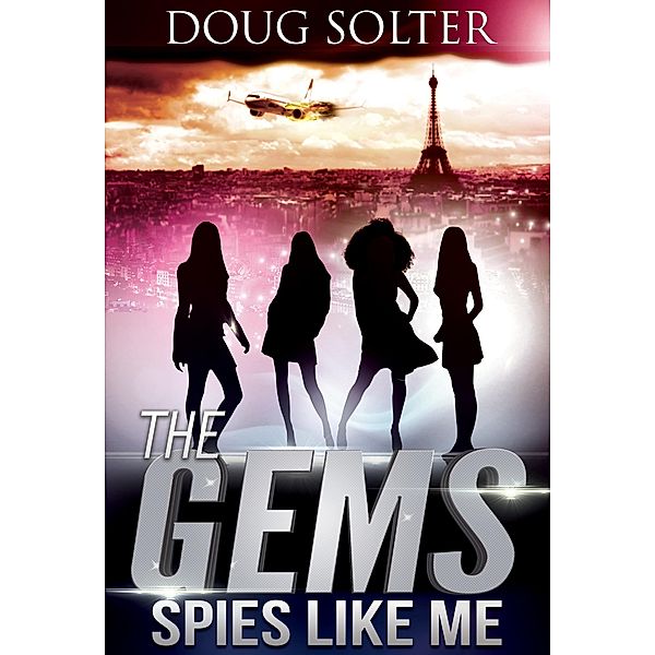 Spies Like Me (The Gems Young Adult Spy Thriller Series, #1) / The Gems Young Adult Spy Thriller Series, Doug Solter