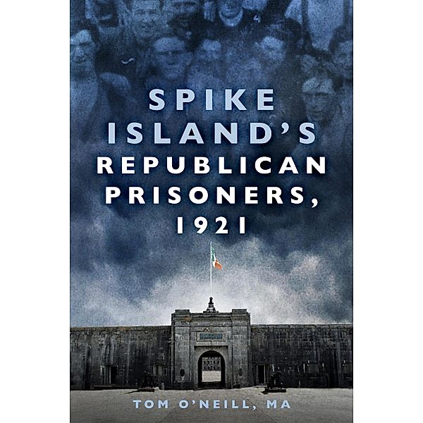 Spike Island's Republican Prisoners, 1921, Tom O'Neill Ma