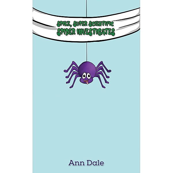 Spike, Super Scientific Spider Investigates / Austin Macauley Publishers Ltd, Ann Dale