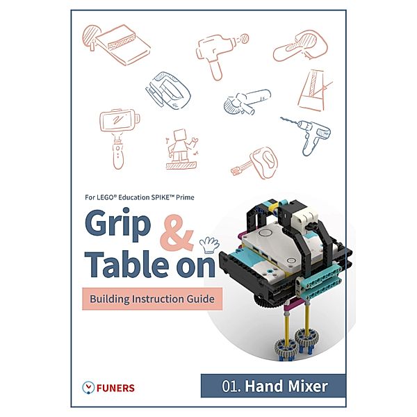 SPIKE(TM) Prime_01.Hand Mixer_Building Instruction Guide / Grip & Table On Building Instruction Guide for LEGO® Education SPIKE(TM) Prime