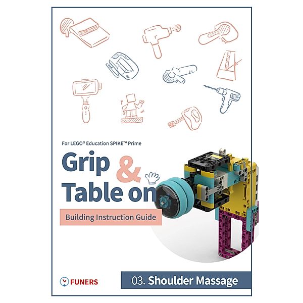 SPIKE(TM) Prime 03. Shoulder Massage Building Instruction Guide / Grip & Table On Building Instruction Guide for LEGO® Education SPIKE(TM) Prime