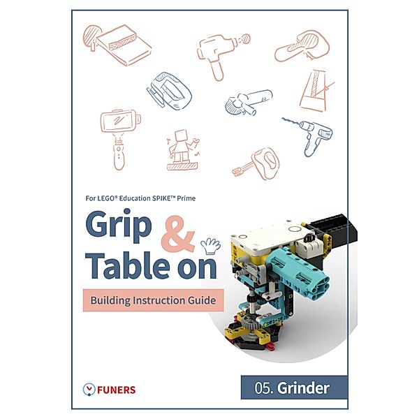 SPIKE(TM) Prime 05. Grinder Building Instruction Guide / Grip & Table On Building Instruction Guide for LEGO® Education SPIKE(TM) Prime