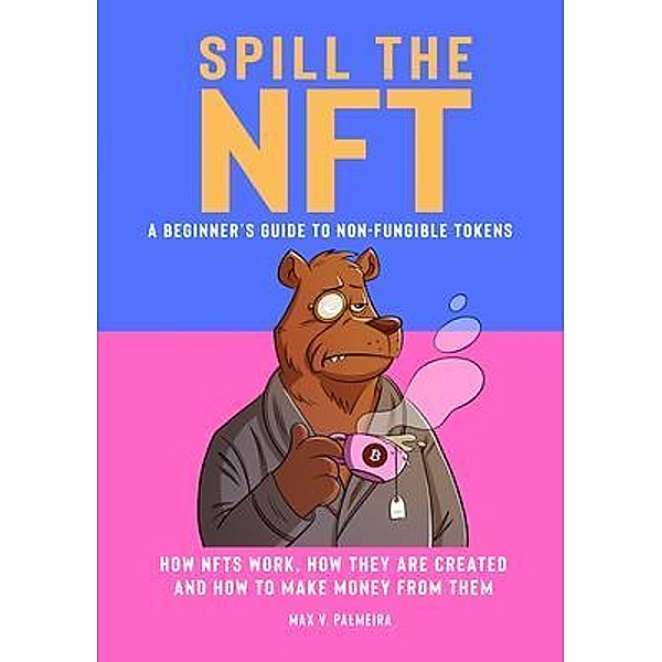 Spill the NFT - a Beginner's Guide to Non-Fungible Tokens / Levity, Max Palmeira