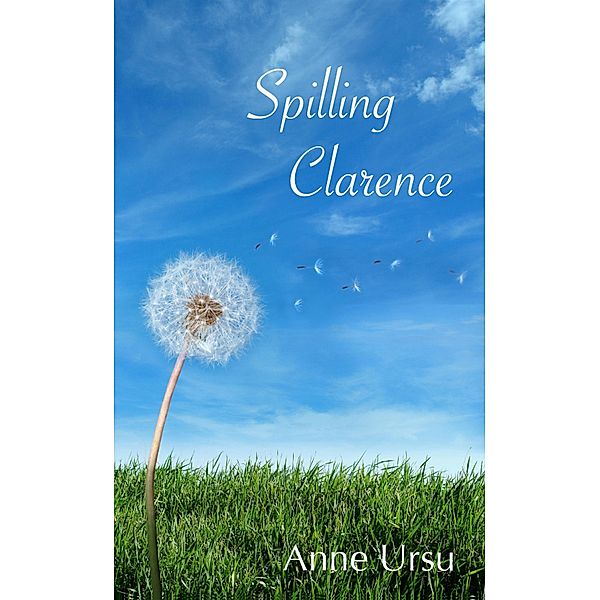 Spilling Clarence, Anne Ursu