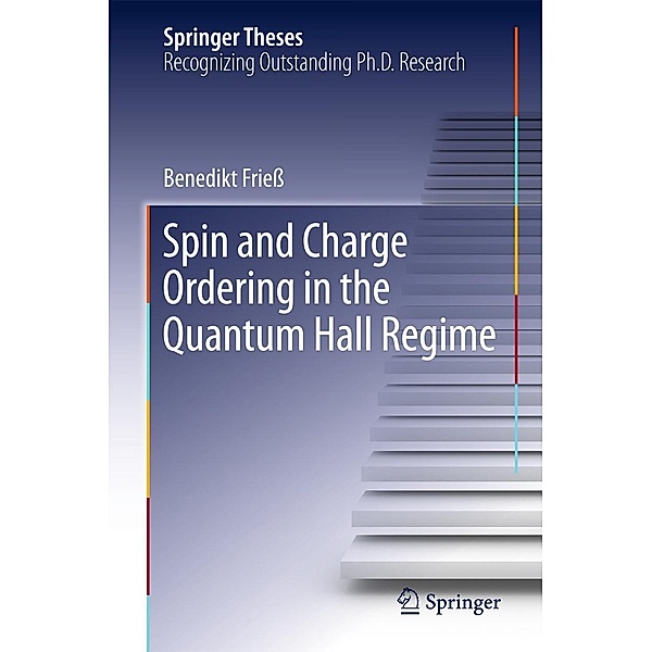 Spin and Charge Ordering in the Quantum Hall Regime / Springer Theses, Benedikt Frieß