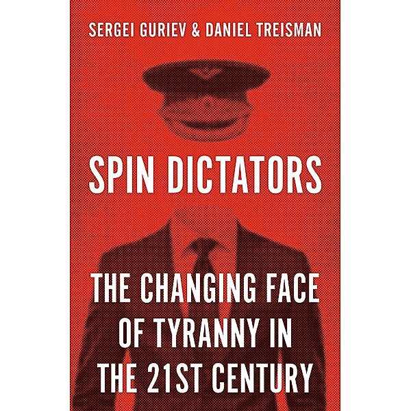 Spin Dictators, Daniel Treisman, Sergei Guriev