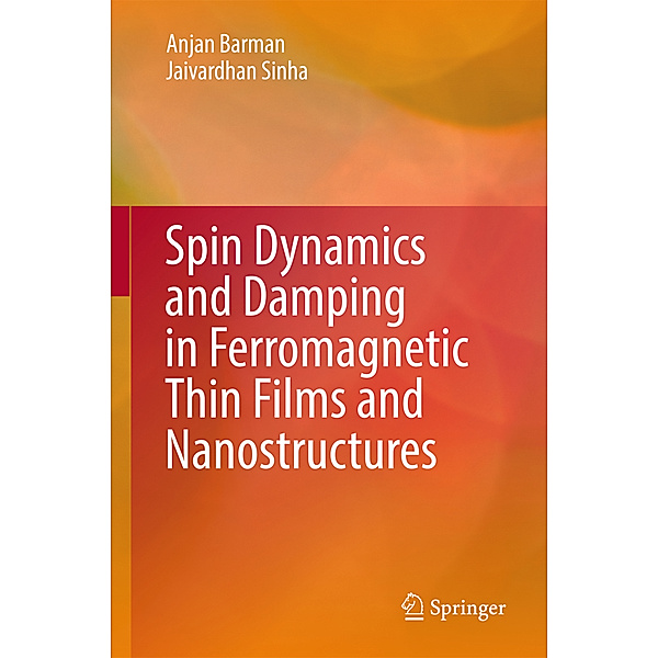 Spin Dynamics and Damping in Ferromagnetic Thin Films and Nanostructures, Anjan Barman, Jaivardhan Sinha