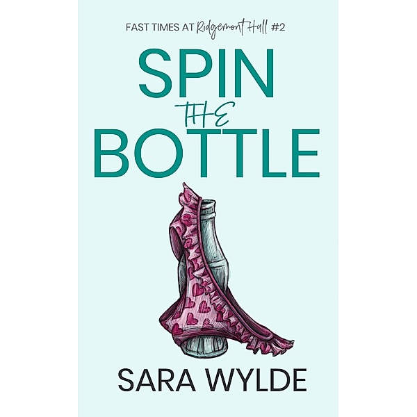 Spin the Bottle (Fast Times at Ridgemont Hall, #2) / Fast Times at Ridgemont Hall, Sara Wylde