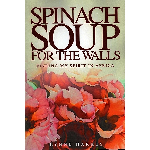 Spinach Soup for the Walls, Lynne Harkes