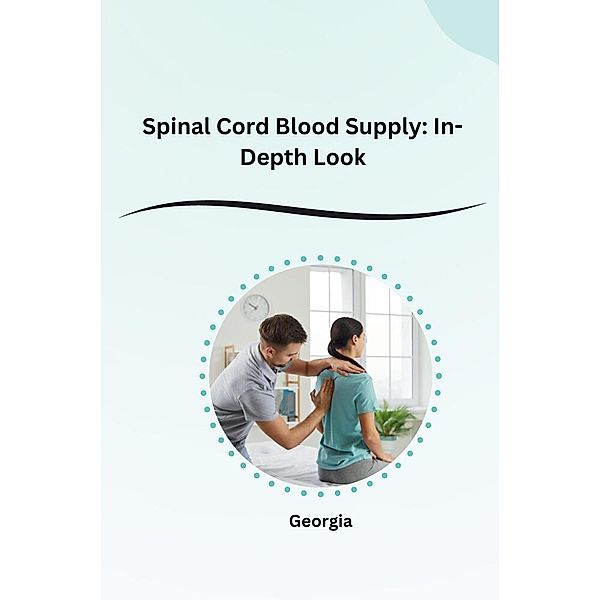 Spinal Cord Blood Supply:  In-Depth Look, Georgia