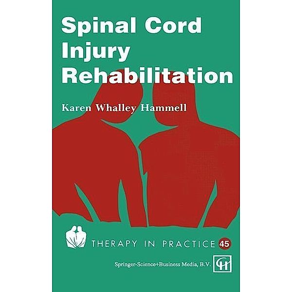 Spinal Cord Injury Rehabilitation / Therapy in Practice Series, Karen Whalley Hammell