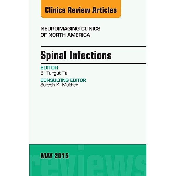Spinal Infections, An Issue of Neuroimaging Clinics, E. Turgut Tali