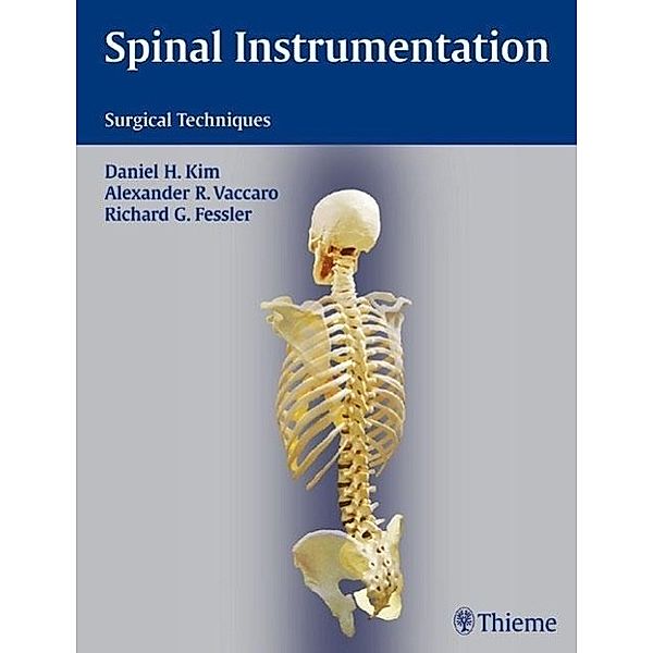 Spinal Instrumentation, Daniel H. Kim, Alexander R. Vaccaro, Richard G. Fessler