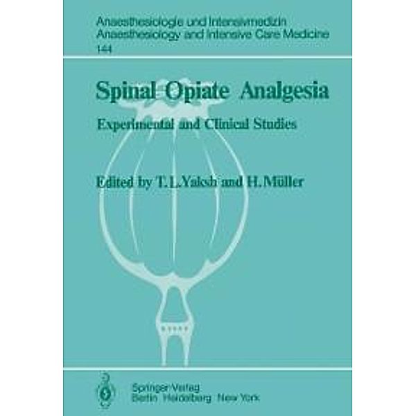 Spinal Opiate Analgesia / Anaesthesiologie und Intensivmedizin Anaesthesiology and Intensive Care Medicine Bd.144