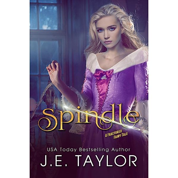Spindle (Fractured Fairy Tales, #7) / Fractured Fairy Tales, J. E. Taylor