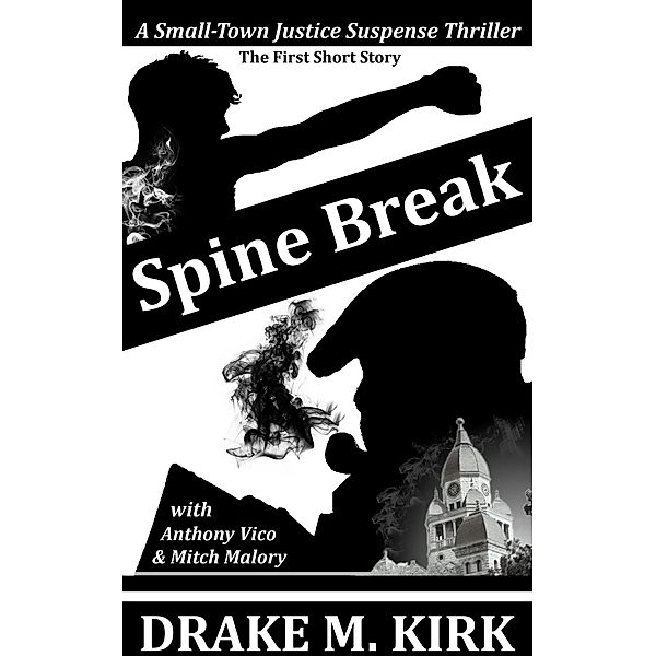 Spine Break (A Small-Town Justice Suspense Thriller) / A Small-Town Justice Suspense Thriller, Drake M. Kirk