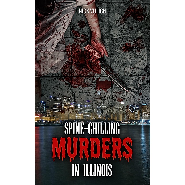Spine-Chilling Murders in Illinois / Spine-Chilling Murders, Nick Vulich